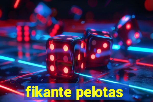 fikante pelotas